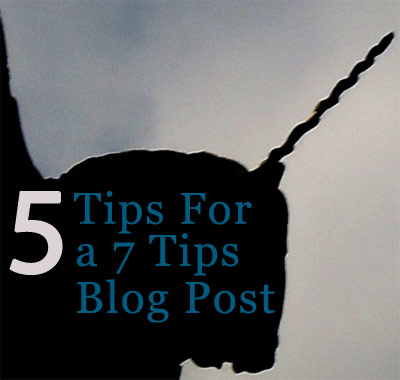 5 Tips for Creating a 7 Tips Blog Post
