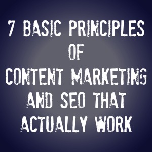 7 Principles of Content Marketing and SEO That Work