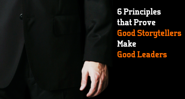 6 Principles that Prove Good Storytellers Make Good Leaders